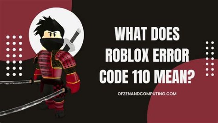What does Roblox error code 110 mean?